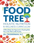 Image for The Food Tree Holistic Nutrition and Wellness Curriculum : A Mind, Body, Soul Approach to Teaching Kids How to Eat Well and Be Healthy