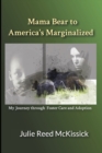 Image for Mama Bear to America&#39;s Marginalized : My Journey Through Adoption and Foster Care