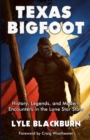 Image for Texas Bigfoot : History, Legends, and Modern Encounters in the Lone Star State