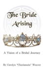 Image for The Bride Arising : A Vision of a Bridal Journey