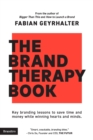 Image for The Brand Therapy Book : Key branding lessons to save time and money while winning hearts and minds.