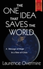 Image for The One Idea That Saves The World : A Message of Hope in a Time of Crisis