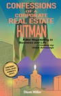 Image for Confessions of a Corporate Real Estate Hitman : Killer Negotiating in Business and Life -- Creating my Unfair Advantage