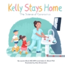 Image for Kelly Stays Home : The Science of Coronvirus: The Science of Coronavirus