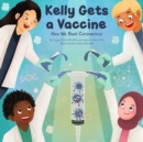 Image for Kelly Gets a Vaccine : How We Beat Coronavirus: How We Beat Coronavirus