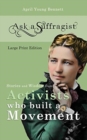 Image for Ask a Suffragist : Stories and Wisdom from Activists Who Built a Movement - Large Print Edition