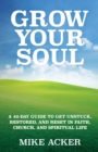 Image for Grow Your Soul : A 40-day guide to get unstuck, restored, and reset in faith, church, and spirit