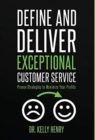 Image for Define and Deliver Exceptional Customer Service : Proven Strategies to Maximize Your Profits