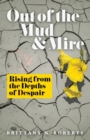 Image for Out of the Mud and Mire : Rising from the Depths of Despair