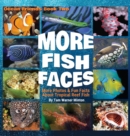 Image for More Fish Faces : More Photos and Fun Facts about Tropical Reef Fish