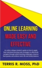 Image for Online Learning Made Easy and Effective : An online college student&#39;s guide on how to apply their individual learning style strategies to effectively navigate through online learning challenges, impro