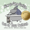 Image for How to Get a Gorilla Out of Your Bathtub