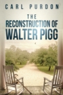 Image for The Reconstruction Of Walter Pigg