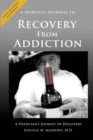 Image for A Spiritual Pathway to Recovery from Addiction, A Physician&#39;s Journey of Discovery