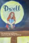 Image for Dwell : An Anthology of Poetry Supporting The Village Institute