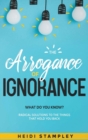 Image for The Arrogance of Ignorance : What Do You Know?