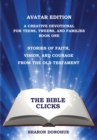 Image for The Bible Clicks, Avatar Edition, A Creative Devotional for Teens, Tweens, and Families, Book One : Stories of Faith, Vision, and Courage from the Old Testament