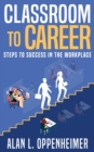Image for Classroom to Career: Steps to Success in the Workplace