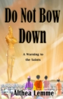 Image for Do Not Bow Down : A Warning to the Saints