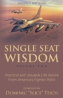 Image for Single Seat Wisdom : Practical and Valuable Life Advice From America&#39;s Fighter Pilots