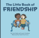 Image for The Little Book Of Friendship : The Best Way to Make a Friend Is to Be a Friend