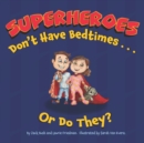 Image for Superheroes Don&#39;t Have Bedtimes ... Or Do They? : A Story about the Power of a Good Night&#39;s Sleep
