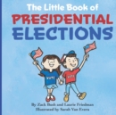 Image for The Little Book of Presidential Elections : (Children&#39;s Book about the Importance of Voting, How Elections Work, Democracy, Making Good Choices, Kids Ages 3 10, Preschool, Kindergarten, First Grade)