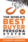 Image for The World&#39;s Best Buyer Persona System : The Buyer Persona Reimagined: It&#39;s Not Who They Are but HOW THEY THINK!