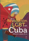 Image for La Revolucion LGBT en Cuba (The LGBT Cuban Revolution)