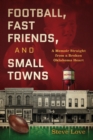 Image for Football, Fast Friends, and Small Towns : A Memoir Straight from a Broken Oklahoma Heart