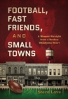 Image for Football, Fast Friends, and Small Towns : A Memoir Straight from a Broken Oklahoma Heart