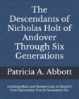 Image for The Descendants of Nicholas Holt of Andover Through Six Generations : Including Male and Female Lines of Descent from Generation One to Generation Six