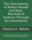 Image for The Descendants of Robert Russell and Mary Marshall of Andover Through Six Generations : Including Male and Female Lines of Descent from Generation One to Generation Six