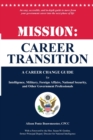 Image for Mission : Career Transition: A Career Change Guide for Intelligence, Military, Foreign Affairs, National Security, and Other Government Professionals