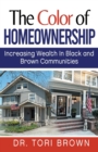 Image for The Color of Homeownership : Increasing Wealth in Black and Brown Communities
