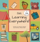 Image for I&#39;m Learning Everywhere : (A Miss Teacher Mom Book)