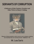 Image for Servants Of Corruption, A Reference of False Teachers, Preachers and Other Wolves In Sheep&#39;s Clothing