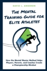 Image for The Mental Training Guide for Elite Athletes : How the Mental Master Method Helps Players, Parents, and Coaches Create a Championship Mindset