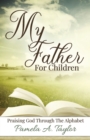 Image for My Father For Children : Praising God Through Alphabet