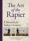 Image for The Art of the Rapier : A Manual for Today&#39;s Fencers