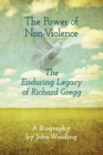Image for The Power of Non-Violence : The Enduring Legacy of Richard Gregg