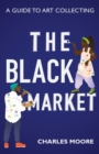Image for The Black Market : A guide to art collecting