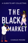 Image for Black Market: A guide to art collecting