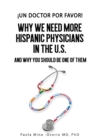 Image for ¡Un doctor por favor! : Why We Need More Hispanic Physicians in the U.S., and Why You Should Be One of Them