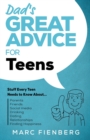 Image for Dad&#39;s Great Advice for Teens : Stuff Every Teen Needs to Know About Parents, Friends, Social Media, Drinking, Dating, Relationships, and Finding Happiness