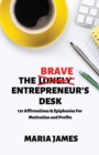 Image for The Brave Entrepreneur&#39;s Desk : 121 Affirmations &amp; Epiphanies for Motivation and Profits