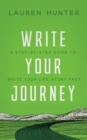 Image for Write Your Journey: A Step-by-Step Guide to Write Your Life Story Fast