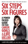 Image for Six Steps Six Figures - A Power-Packed Guide for Your Career Goals &amp; Life God&#39;s Way
