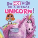 Image for Do Not Wish for a Birthday Unicorn! : A silly story about teamwork, empathy, compassion, and kindness