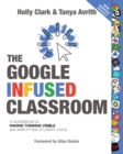 Image for Google Infused Classroom: A Guidebook to Making Thinking Visible and Amplifying Student Voice